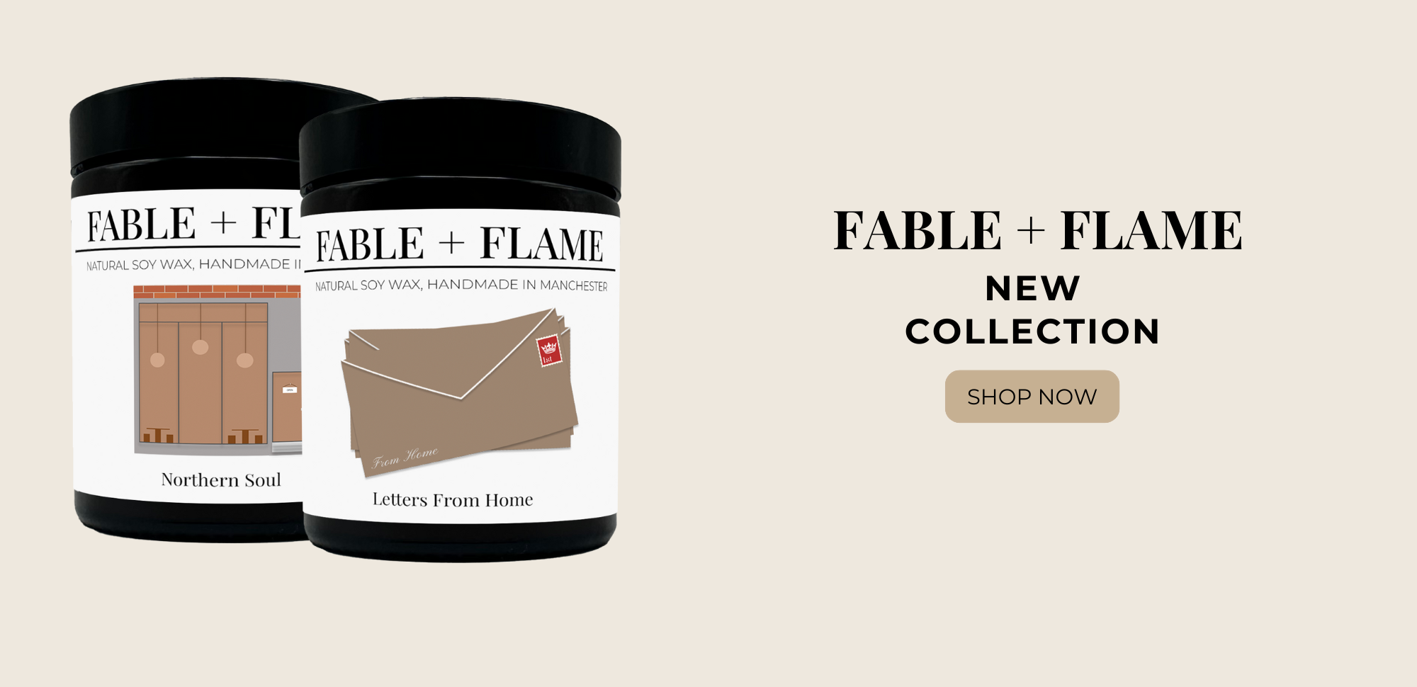 Two candles from Fable + Flame, one in the scent of 'Northern Soul' and the other in the scent of 'Letters From Home' on a beige background with text promoting a new collection.