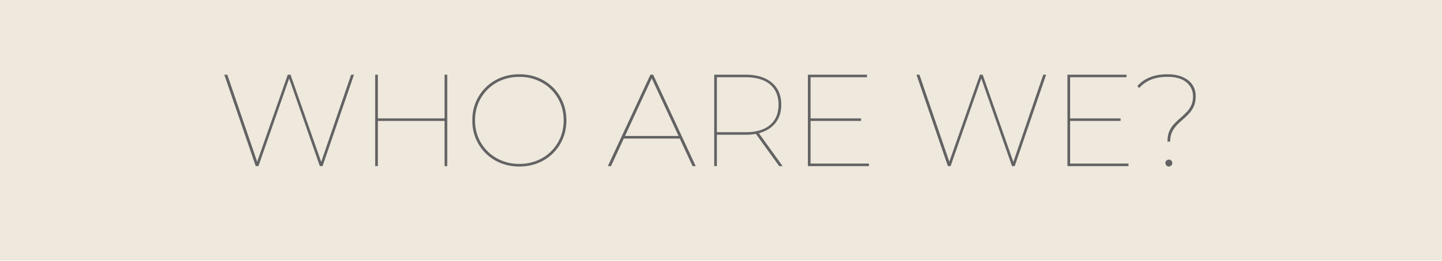 Text 'WHO ARE WE?' on a beige background